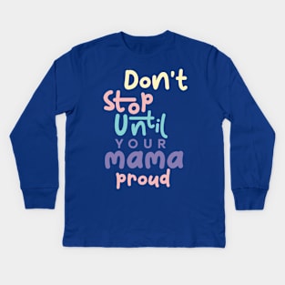 Don't stop until your mama proud Kids Long Sleeve T-Shirt